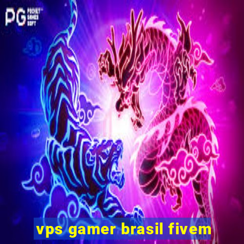 vps gamer brasil fivem